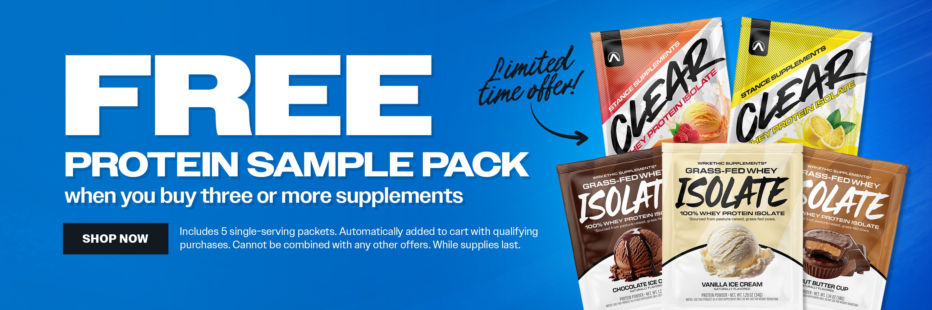 Free protein sample pack when you buy three or more supplements. Includes 5 single-serving packets. Automatically added to cart with qualifying purchases. Cannot be combined with any other offers. While supplies last. Limited time offer. Shop now.